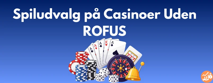 Spiludvalg på Casinoer Uden ROFUS